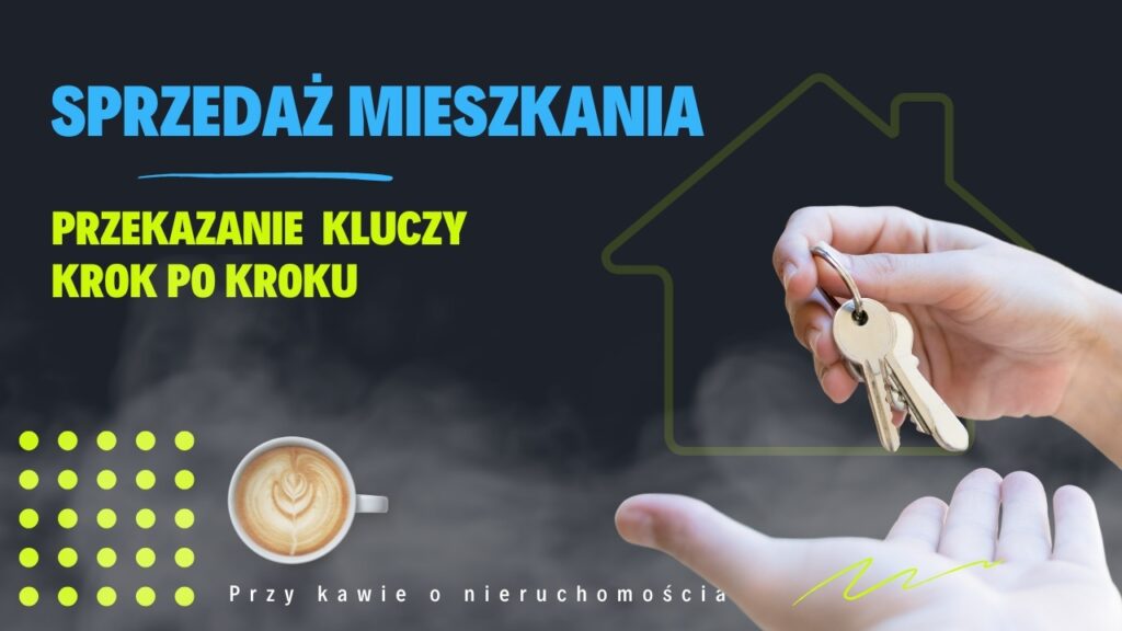 Przekazanie kluczy krok po kroku – instrukcja dla sprzedających i kupujących