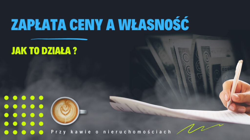 Zapłata ceny a własność nieruchomości – wyjaśnienie zależności między płatnością a przeniesieniem własności